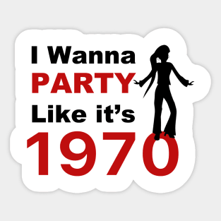 I wanna Party Like it's 1970 for woman gift T-Shirt Sticker